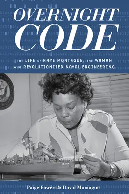 Jednodenní kód: Život Raye Montagueové, ženy, která způsobila revoluci v námořním inženýrství - Overnight Code: The Life of Raye Montague, the Woman Who Revolutionized Naval Engineering