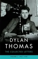 Dylan Thomas: Dylan: Sebrané dopisy 1. díl - 1931-1939 - Dylan Thomas: The Collected Letters Volume 1 - 1931-1939