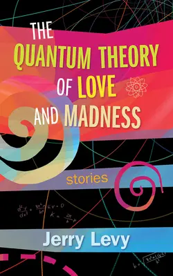 Kvantová teorie lásky a šílenství - The Quantum Theory of Love and Madness