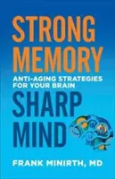 Silná paměť, bystrá mysl: Kniha: Strategie proti stárnutí mozku - Strong Memory, Sharp Mind: Anti-Aging Strategies for Your Brain
