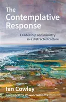 Kontemplativní odpověď - Vedení a služba v rozptýlené kultuře - Contemplative Response - Leadership and ministry in a distracted culture