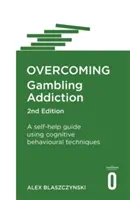 Překonání závislosti na hazardních hrách, 2. vydání: Průvodce svépomocí s využitím kognitivně-behaviorálních technik, 2. vydání - Overcoming Gambling Addiction, 2nd Edition: A Self-Help Guide Using Cognitive Behavioural Techniques