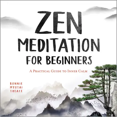 Zenová meditace pro začátečníky: Praktický průvodce k vnitřnímu klidu - Zen Meditation for Beginners: A Practical Guide to Inner Calm