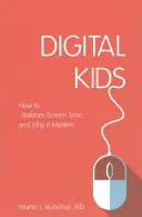 Digitální děti: Jak vyvážit čas strávený u obrazovky a proč na tom záleží - Digital Kids: How to Balance Screen Time, and Why It Matters