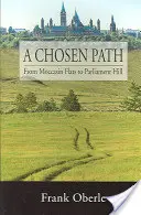 Vyvolená cesta - Z mokasínových plání na parlamentní kopec - Chosen Path - From Moccasin Flats to Parliament Hill