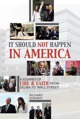 V Americe by se to stávat nemělo: Od Selmy po Wall Street - „cesta ohně a víry“. - It Should Not Happen in America: From Selma to Wall Street--'a Journey of Fire and Faith'