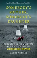 Něčí matka, něčí dcera - Pravdivé příběhy obětí a přeživších yorkshirského rozparovače - Somebody's Mother, Somebody's Daughter - True Stories from Victims and Survivors of the Yorkshire Ripper