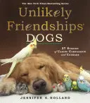 Nepravděpodobná přátelství: Psi: 37 příběhů o psím soucitu a odvaze - Unlikely Friendships: Dogs: 37 Stories of Canine Compassion and Courage