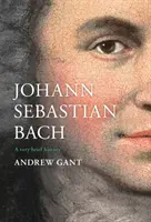 Johann Sebastian Bach: Velmi stručná historie - Johann Sebastian Bach: A Very Brief History