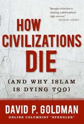 Jak umírají civilizace: (a proč umírá i islám) - How Civilizations Die: (And Why Islam Is Dying Too)