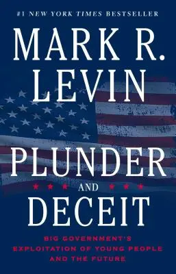 Plundrování a podvod: Velká vláda zneužívá mladé lidi a budoucnost - Plunder and Deceit: Big Government's Exploitation of Young People and the Future