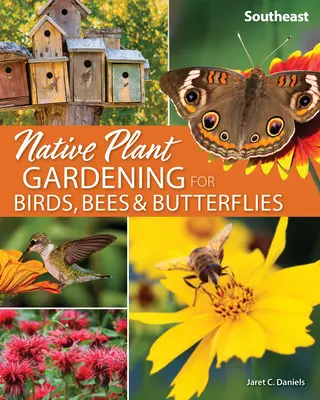 Zahradničení s původními rostlinami pro ptáky, včely a motýly: Jihovýchod - Native Plant Gardening for Birds, Bees & Butterflies: Southeast