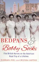 Bedpans And Bobby Socks - Pět britských zdravotních sester na americkém roadtripu svého života - Bedpans And Bobby Socks - Five British Nurses on the American Road Trip of a Lifetime