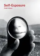 Ralph Gibson: Sebeodhalení - Ralph Gibson: Self-Exposure