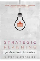 Strategické plánování pro akademické knihovny - průvodce krok za krokem - Strategic Planning for Academic Libraries - A Step-by-Step Guide
