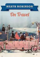 Heath Robinson o cestování - Heath Robinson on Travel