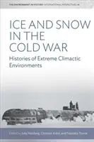 Led a sníh za studené války: Historie extrémních klimatických prostředí - Ice and Snow in the Cold War: Histories of Extreme Climatic Environments