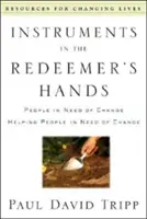 Nástroje v rukou Vykupitele: Lidé, kteří potřebují změnu: Pomáhat lidem, kteří potřebují změnu - Instruments in the Redeemer's Hands: People in Need of Change Helping People in Need of Change
