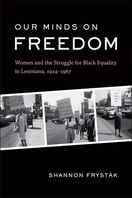 Naše mysl na svobodu: Ženy a boj za rovnoprávnost černochů v Louisianě, 1924-1967 - Our Minds on Freedom: Women and the Struggle for Black Equality in Louisiana, 1924-1967