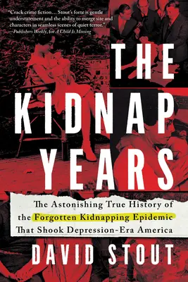 Roky únosu: Únosy: Úžasná skutečná historie zapomenuté epidemie, která otřásla Amerikou v době krize - The Kidnap Years: The Astonishing True History of the Forgotten Epidemic That Shook Depression-Era America