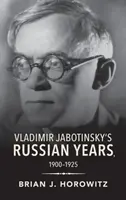 Ruská léta Vladimíra Jabotinského, 1900-1925 - Vladimir Jabotinsky's Russian Years, 1900-1925
