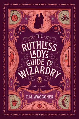 Průvodce bezohledné dámy kouzelnictvím - The Ruthless Lady's Guide to Wizardry