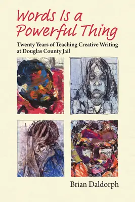 Slova jsou mocná věc: Dvacet let výuky tvůrčího psaní v okresní věznici Douglas - Words Is a Powerful Thing: Twenty Years of Teaching Creative Writing at Douglas County Jail