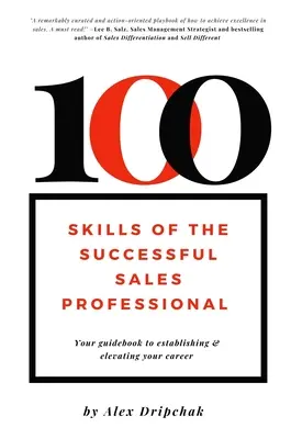 100 dovedností úspěšného prodejce: Průvodce pro budování a rozvoj kariéry - 100 Skills of the Successful Sales Professional: Your Guidebook to Establishing & Elevating Your Career