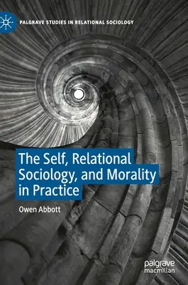 Já, vztahová sociologie a morálka v praxi - The Self, Relational Sociology, and Morality in Practice