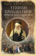 Jidiš civilizace: Vzestup a pád zapomenutého národa - Yiddish Civilisation: The Rise and Fall of a Forgotten Nation
