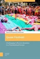 Queer festivaly: Zpochybňování kolektivních identit v nadnárodní Evropě - Queer Festivals: Challenging Collective Identities in a Transnational Europe