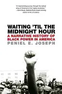 Čekání na půlnoc: A Narrative History of Black Power in America (Dějiny černošské moci v Americe) - Waiting 'til the Midnight Hour: A Narrative History of Black Power in America