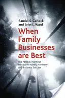 Když jsou rodinné podniky nejlepší: Paralelní plánování pro rodinnou harmonii a obchodní úspěch - When Family Businesses Are Best: The Parallel Planning Process for Family Harmony and Business Success