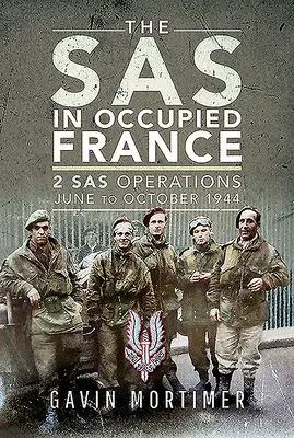 SAS v okupované Francii: Operace 1 SAS, červen až říjen 1944 - The SAS in Occupied France: 1 SAS Operations, June to October 1944