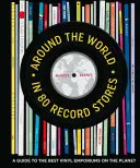 Cesta kolem světa v 80 obchodech s deskami: Průvodce po nejlepších vinylových impériích na planetě - Around the World in 80 Record Stores: A Guide to the Best Vinyl Emporiums on the Planet