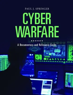 Kybernetická válka: Příručka pro kybernetickou válku: dokumentární a referenční příručka - Cyber Warfare: A Documentary and Reference Guide