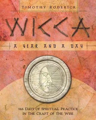 Wicca: Rok a den: Dny a den: 366 dní duchovní praxe v řemesle moudrých - Wicca: A Year and a Day: 366 Days of Spiritual Practice in the Craft of the Wise