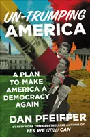 Un-Trumping America: A Plan to Make America a Democracy Again (Plán, jak z Ameriky znovu udělat demokracii) - Un-Trumping America: A Plan to Make America a Democracy Again