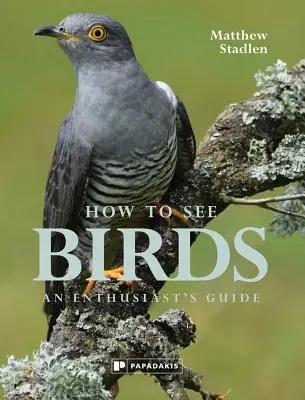 Jak pozorovat ptáky: Příručka pro nadšence - How to See Birds: An Enthusiast's Guide