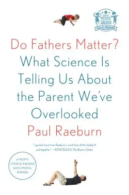 Záleží na otcích: Co nám věda říká o rodičích, které přehlížíme? - Do Fathers Matter?: What Science Is Telling Us about the Parent We've Overlooked
