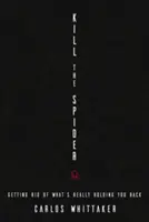 Zabij pavouka: Zbavte se toho, co vás skutečně brzdí. - Kill the Spider: Getting Rid of What's Really Holding You Back