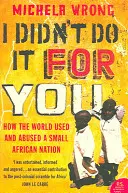 Neudělal jsem to pro tebe - Jak svět využíval a zneužíval malý africký národ - I Didn't Do It For You - How the World Used and Abused a Small African Nation