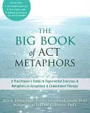 Velká kniha metafor ACT: Průvodce praktika prožitkovými cvičeními a metaforami v terapii přijetím a odhodláním - The Big Book of ACT Metaphors: A Practitioner's Guide to Experiential Exercises and Metaphors in Acceptance and Commitment Therapy