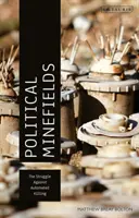 Politická minová pole: Boj proti automatizovanému zabíjení - Political Minefields: The Struggle Against Automated Killing