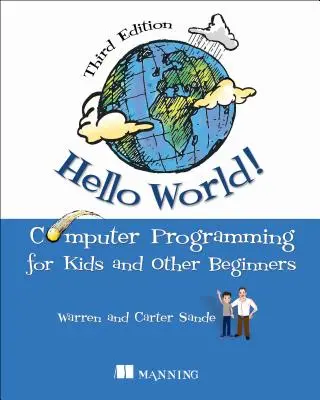 Ahoj světe! Kompletní výuka programování v jazyce Python se zábavnými ilustracemi, příklady a praktickými cvičeními. - Hello World!: A Complete Python-Based Computer Programming Tutorial with Fun Illustrations, Examples, and Hand-On Exercises.