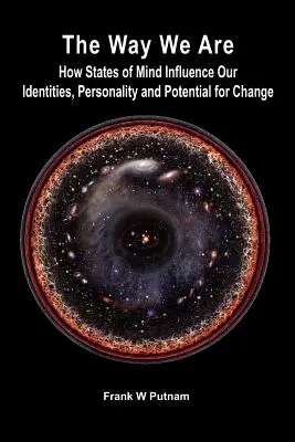Jsme takoví, jací jsme: Jak stavy mysli ovlivňují naši individualitu, osobnost a potenciál ke změně - The Way We Are: How States of Mind Influence Our Indentities, Personality and Potential for Change