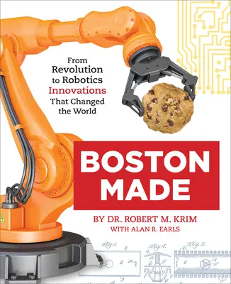 Boston Made: Inovace, které změnily svět: od revoluce k robotice - Boston Made: From Revolution to Robotics, Innovations That Changed the World