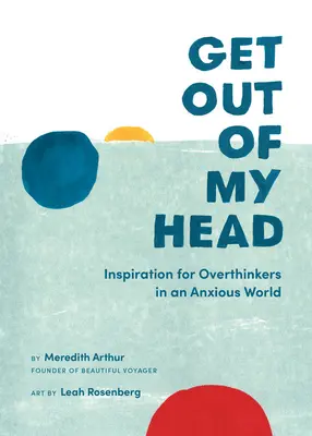 Vypadni z mé hlavy: Inspirace pro lidi, kteří příliš přemýšlejí v úzkostném světě - Get Out of My Head: Inspiration for Overthinkers in an Anxious World