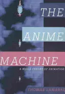 The Anime Machine: Mediální teorie animace - The Anime Machine: A Media Theory of Animation