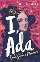 JÁ, ADA: ADA Lovelace: Laceace: Rebelka. Génius. Vizionář - I, ADA: ADA Lovelace: Rebel. Genius. Visionary
